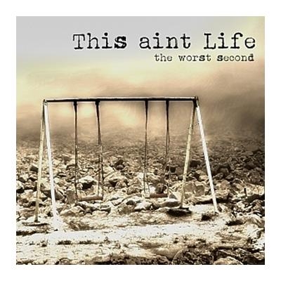 This Aint Life - The Worst Second CD