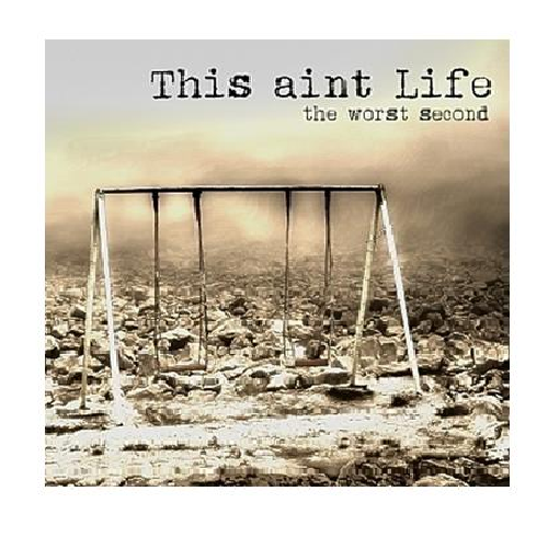 This Aint Life - The Worst Second CD