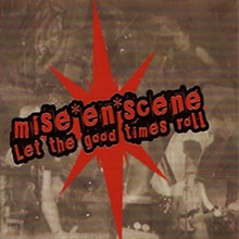 Mise En Scene - Let The Good Times Roll, CD