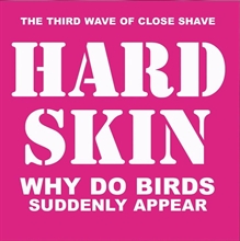 Hard Skin -  Why Do Birds Suddenly Appear CD
